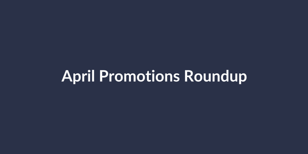 April Promotions Roundup