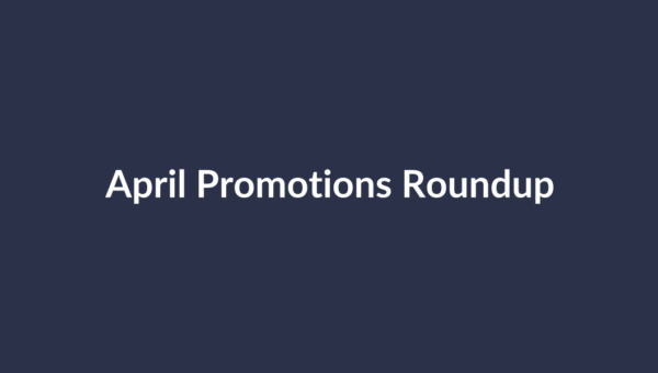 April Promotions Roundup
