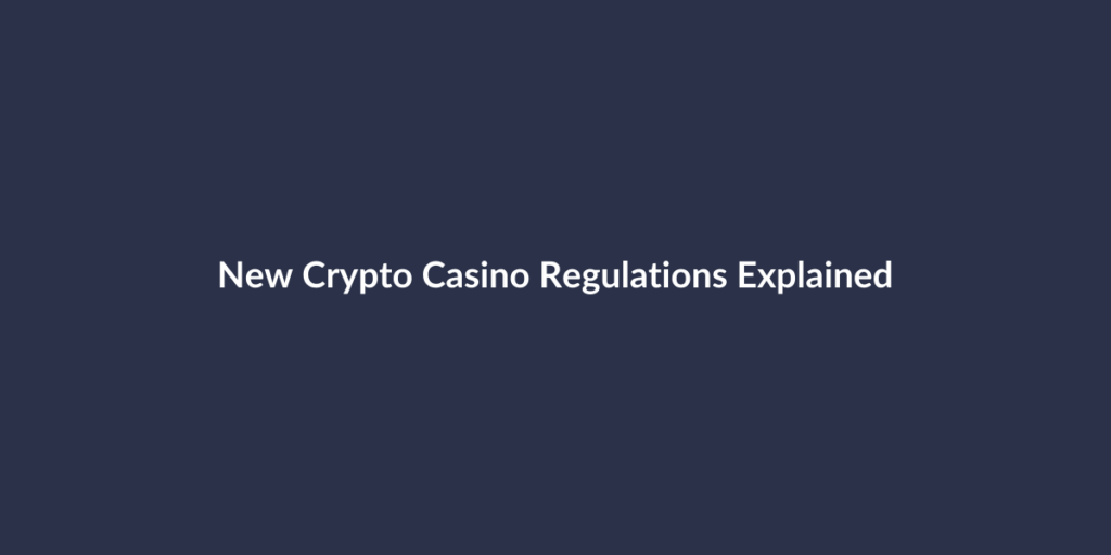 New Crypto Casino Regulations Explained