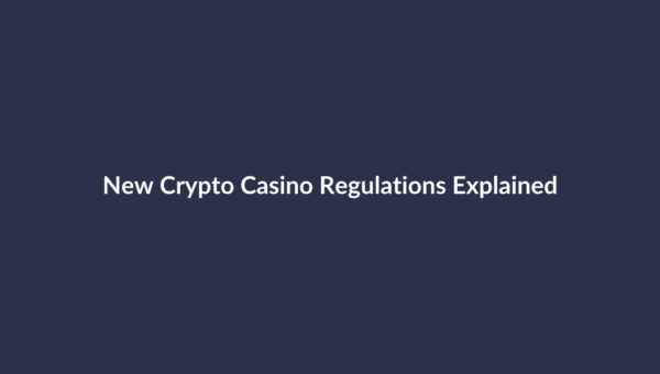 New Crypto Casino Regulations Explained